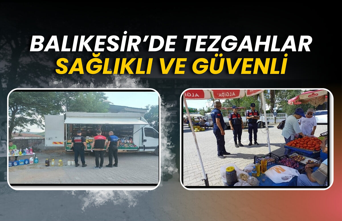 BALIKESİR’DE TEZGAHLAR SAĞLIKLI VE GÜVENLİ