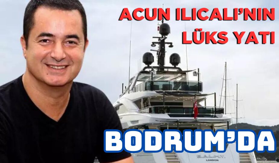 ACUN ILICALI’NIN LÜKS YATI BALMY BODRUM’DA GÖZ KAMAŞTIRIYOR