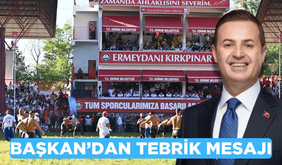 BAŞKAN AHMET AKIN’DAN KIRKPINAR YAĞLI GÜREŞLERİ’NE TEBRİK MESAJI