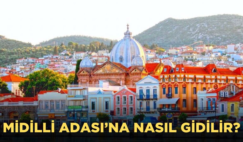 BALIKESİR’DEN MİDİLLİ ADASI’NA NASIL GİDİLİR?