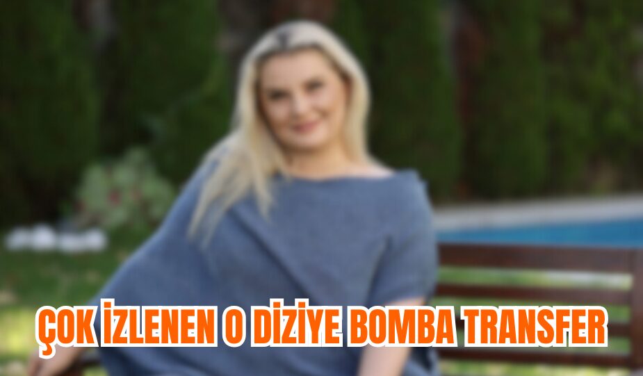 ÇOK İZLENEN O DİZİYE BOMBA TRANSFER