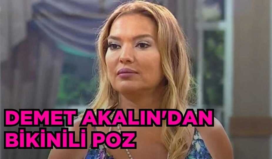 DEMET AKALIN’DAN BİKİNİLİ POZ