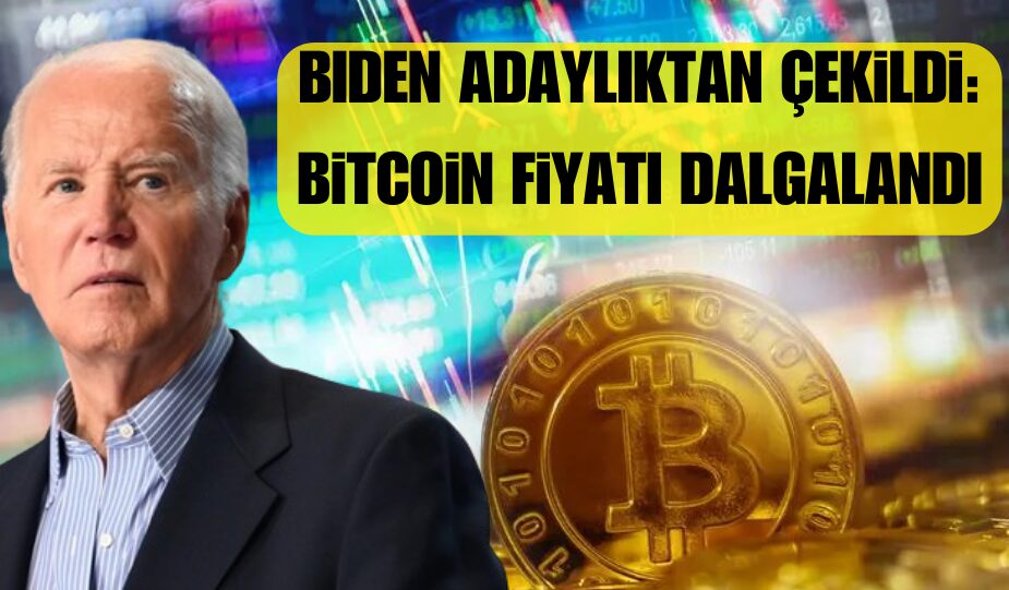 BİDEN ADAYLIKTAN ÇEKİLDİ: BİTCOİN FİYATI DALGALANDI