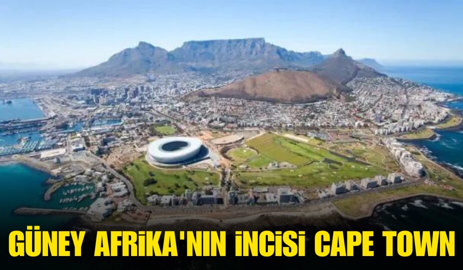 GÜNEY AFRİKA’NIN İNCİSİ CAPE TOWN