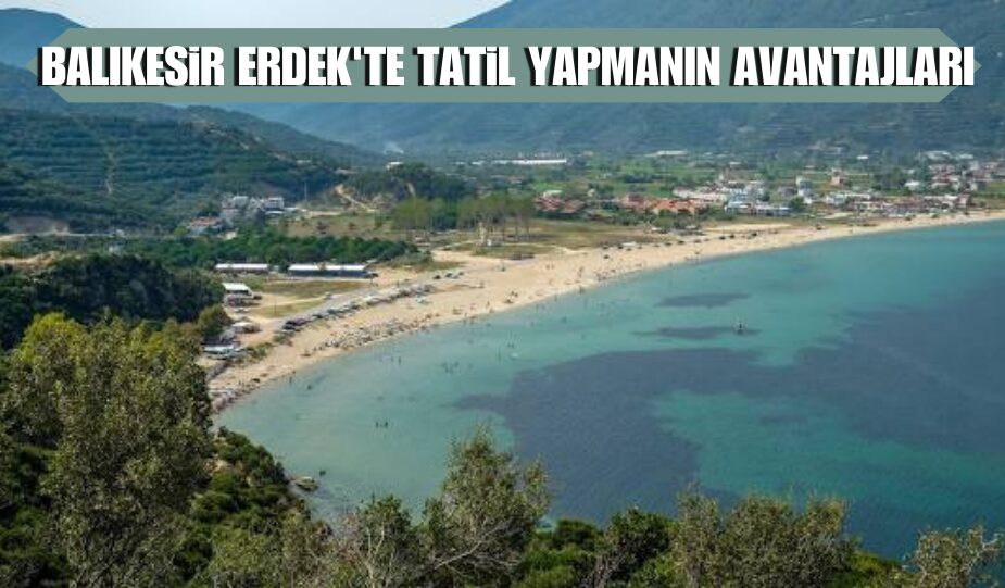 BALIKESİR ERDEK’TE TATİL YAPMANIN AVANTAJLARI