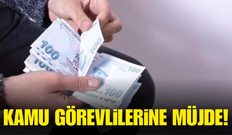 KAMU GÖREVLİLERİNE MÜJDE