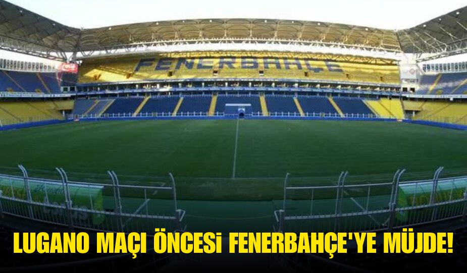 LUGANO MAÇI ÖNCESİ FENERBAHÇE’YE MÜJDE!