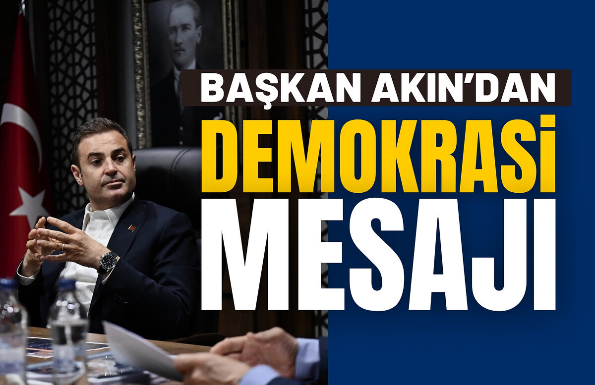 BAŞKAN AKIN’DAN DEMOKRASİ MESAJI