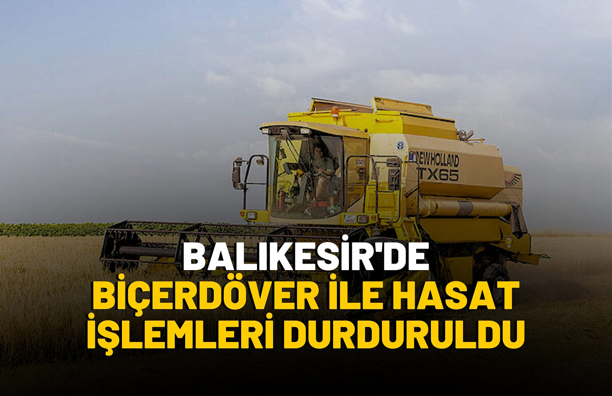 Balıkesir’de Biçerdöver ile Hasat İşlemleri Durduruldu