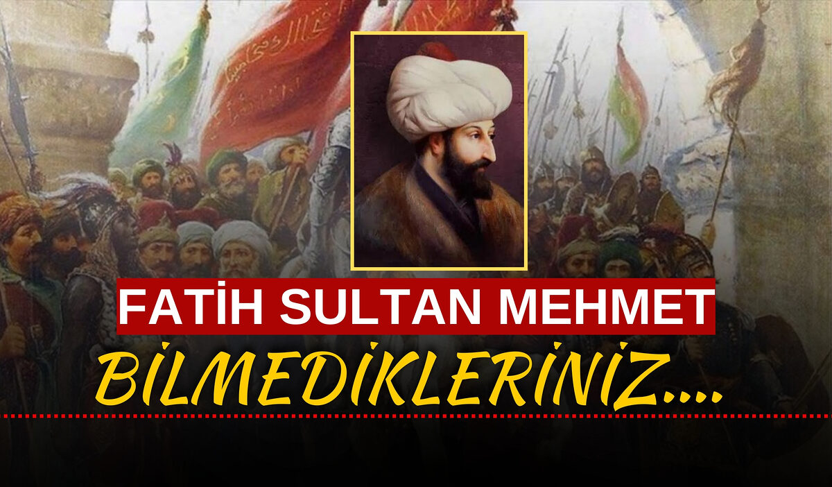 Fatih Sultan Mehmet Kimdir? Bilinmeyen Yönleri ile Büyük Hükümdarın Hayatı