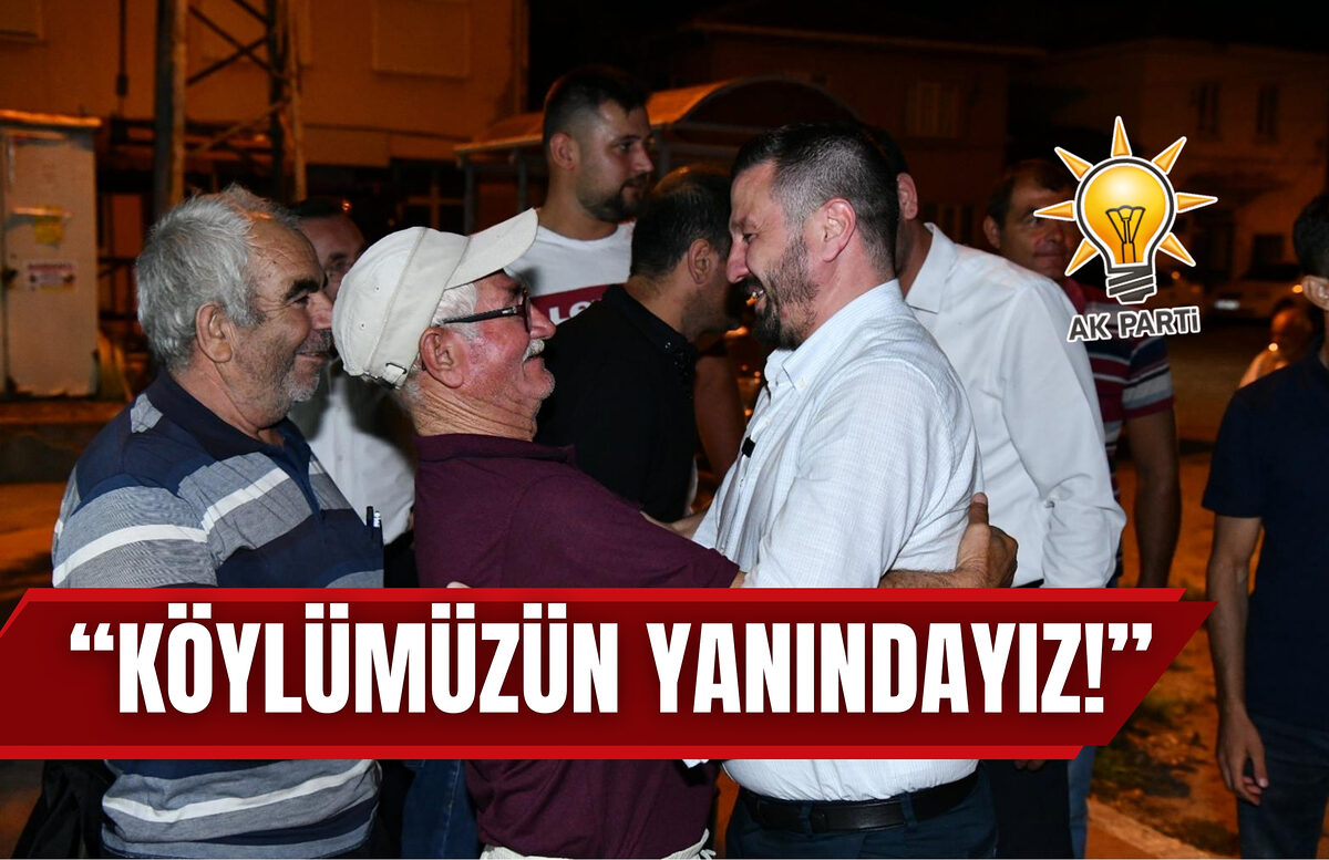 “KÖYLÜMÜZÜN YANINDAYIZ!”