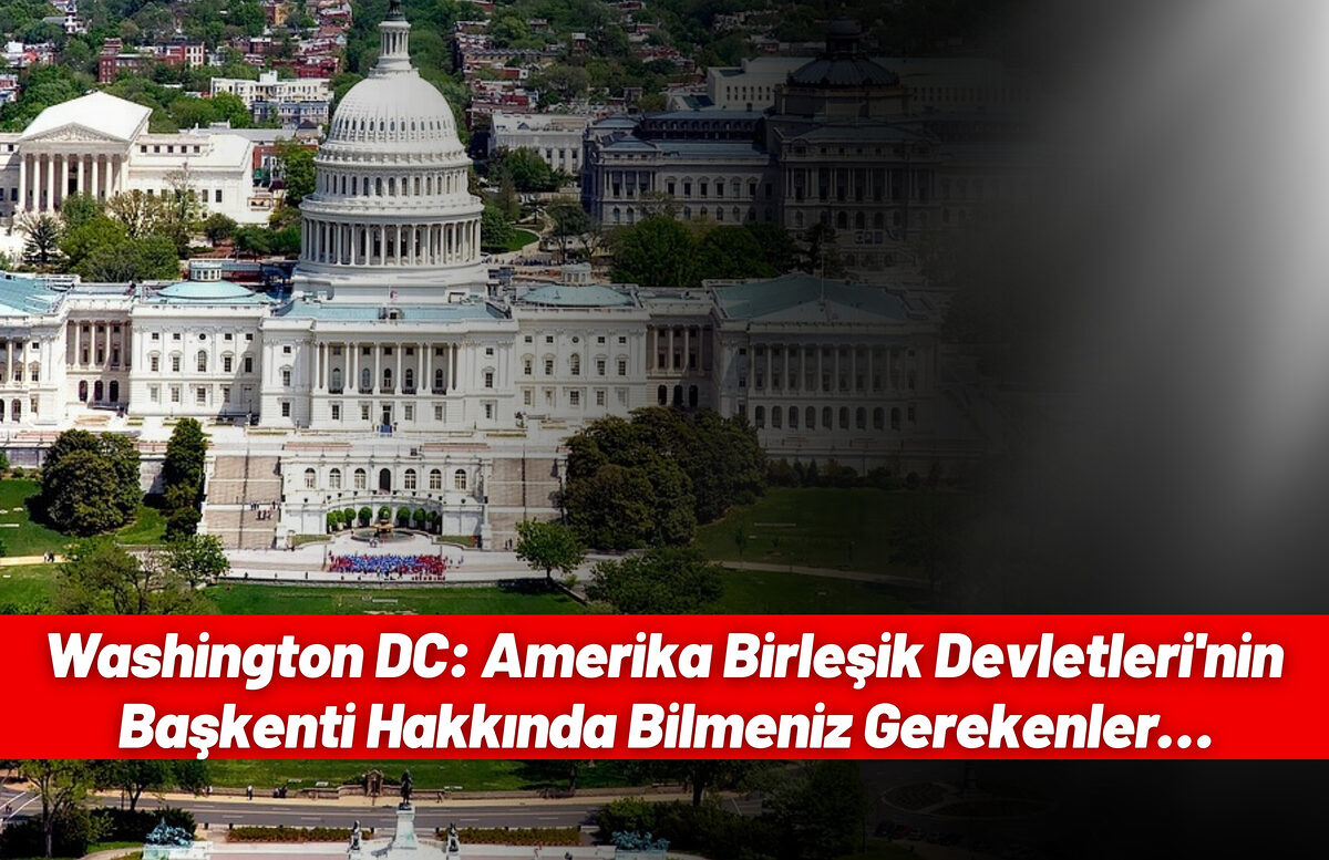 Washington DC Amerika Birlesik Devletlerinin Baskenti Hakkinda Bilmeniz Gerekenler… - Marmara Bölge: Balıkesir Son Dakika Haberleri ile Hava Durumu