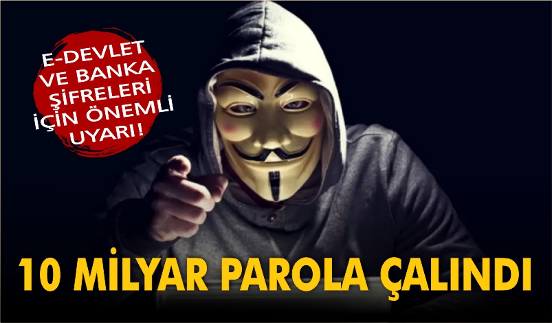 10 MİLYAR PAROLA ÇALINDI! E-DEVLET VE BANKA ŞİFRELERİ İÇİN ÖNEMLİ UYARI