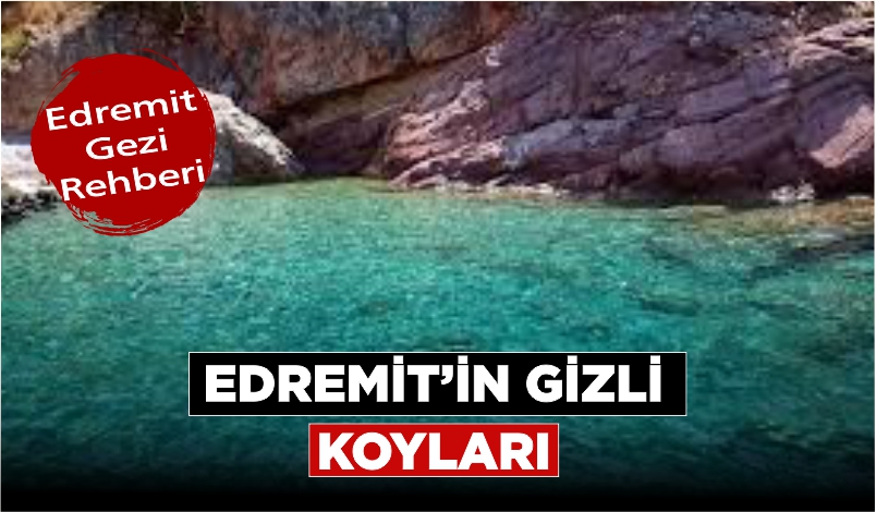 EDREMİT’İN GÖZ ALICI KOYLARI: EGE’NİN GİZLİ CENNETLERİ