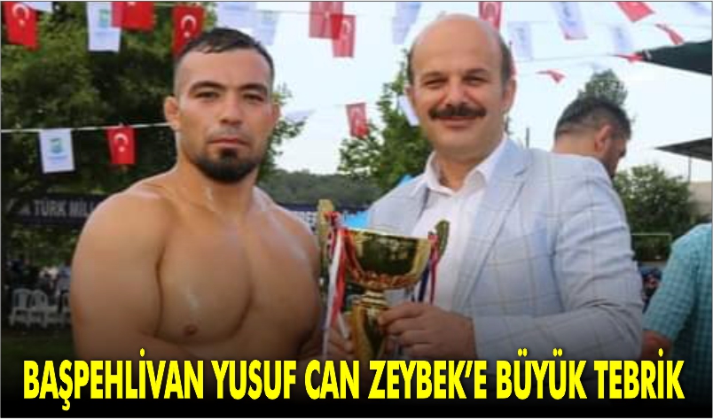 BAŞPEHLİVAN YUSUF CAN ZEYBEK’E BÜYÜK TEBRİK