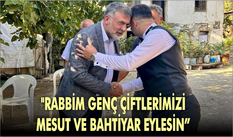 “RABBİM GENÇ ÇİFTLERİMİZİ MESUT VE BAHTİYAR EYLESİN”