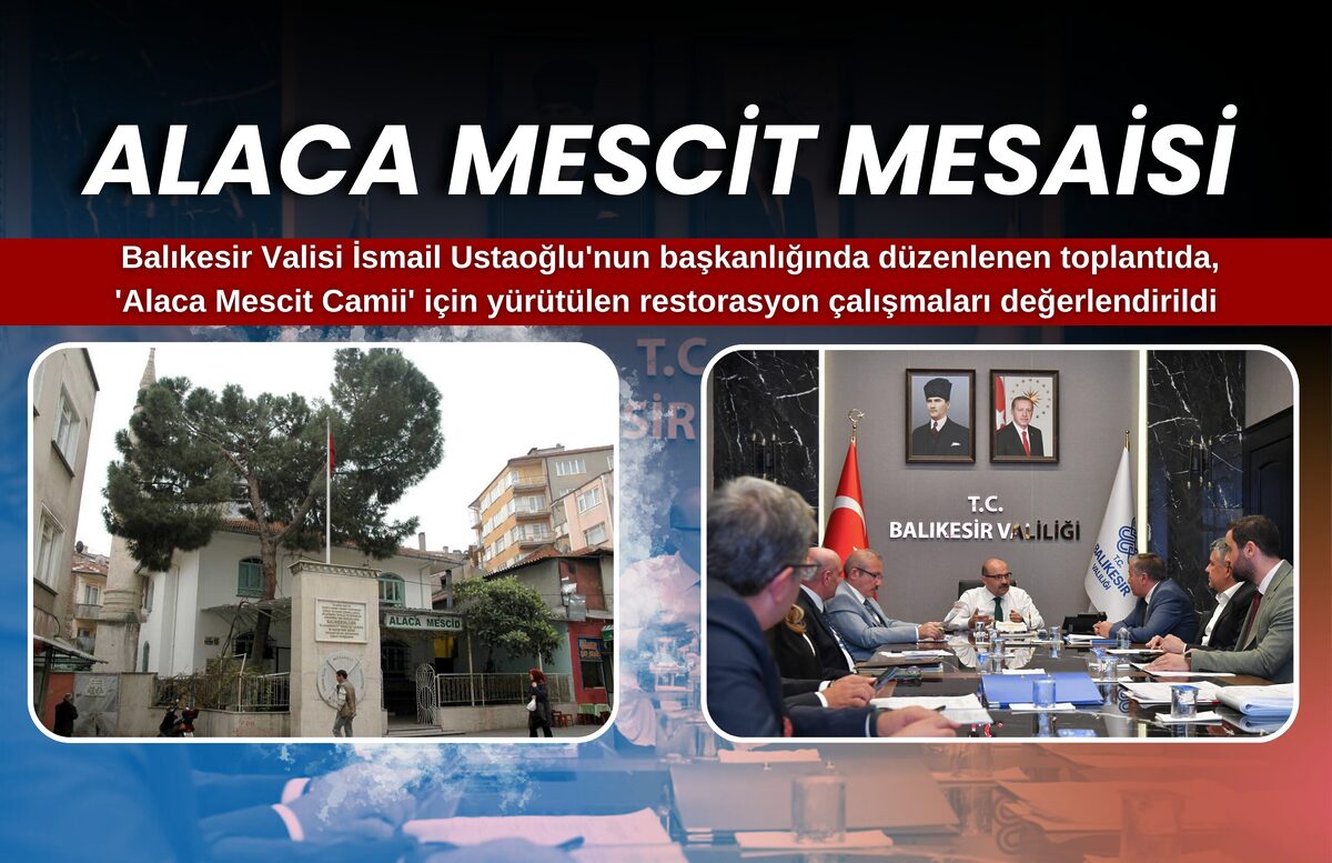 ALACA MESCİT CAMİİ RESTORASYON ÇALIŞMALARI DEĞERLENDİRİLDİ