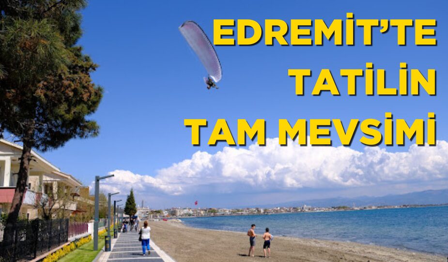 EDREMİT’TE TATİL FIRSATLARI