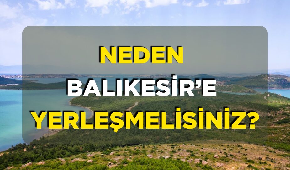 Neden Balıkesir’e Yerleşmelisiniz? Ege