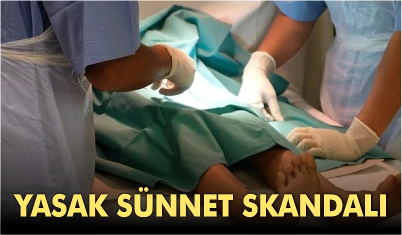 YASAK SÜNNET SKANDALI: 7 YAŞINDAKİ ÇOCUĞUN HAYATI KARARDI