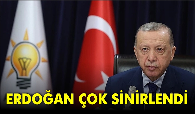 ERDOĞAN ÇOK SİNİRLENDİ