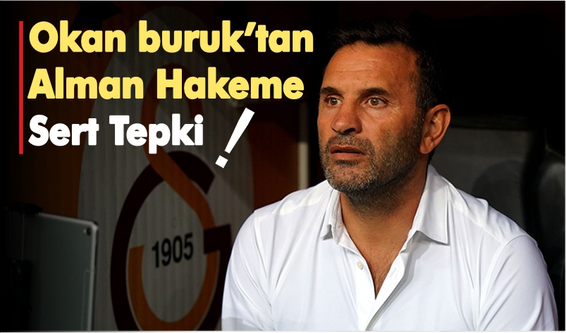 OKAN BURUK’TAN ALMAN HAKEME SERT TEPKİ