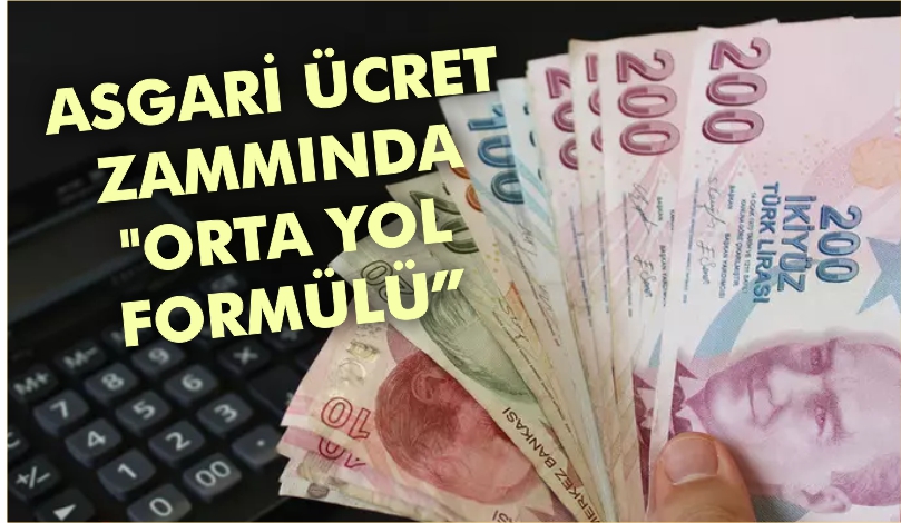 ASGARİ ÜCRET ZAMMINDA “ORTA YOL FORMÜLÜ”