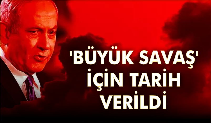 ‘BÜYÜK SAVAŞ’ İÇİN TARİH VERİLDİ