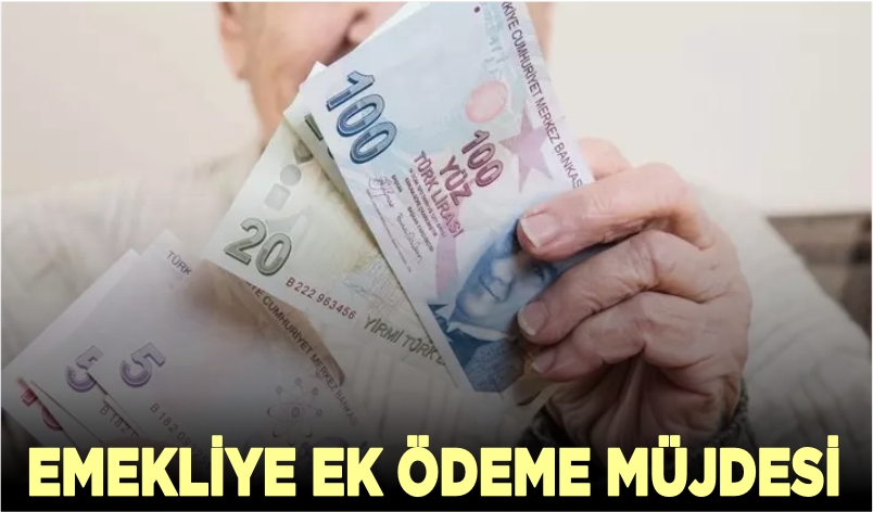 EMEKLİYE EK ÖDEME MÜJDESİ