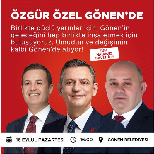 GÖNEN HALKI ÖZGÜR ÖZEL’İ KARŞILAMAYA HAZIRLANIYOR