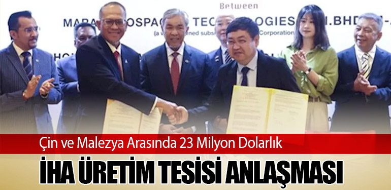 ÇİN VE MALEZYA ARASINDA 23 MİLYON DOLARLIK İHA ÜRETİM TESİSİ ANLAŞMASI