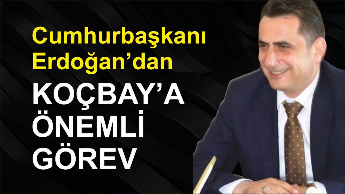 ERDOĞAN’DAN BALIKESİRLİ KOÇBAY’A ÖNEMLİ GÖREV