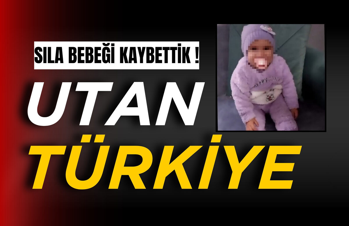 UTAN TÜRKİYE! SILA BEBEĞİ KAYBETTİK…