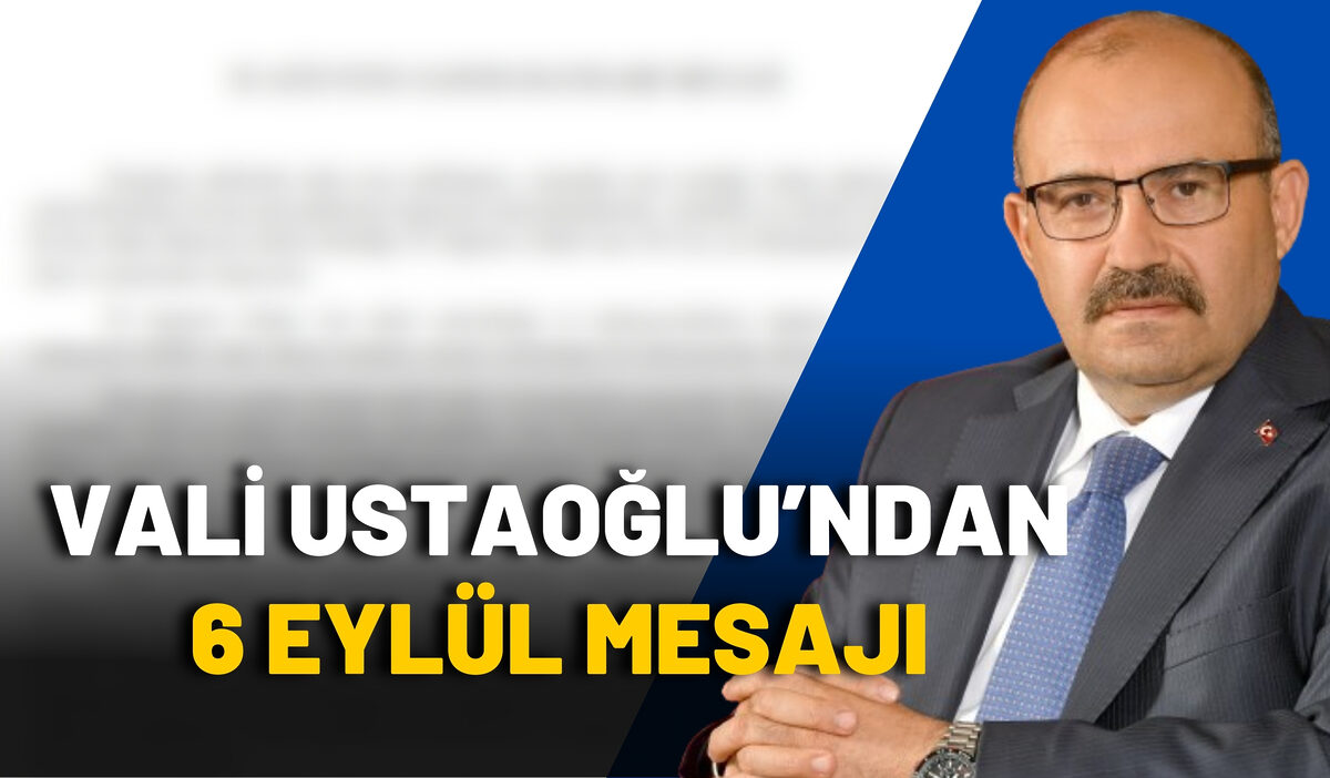 Vali İsmail Ustaoğlu’ndan 6 Eylül Mesajı