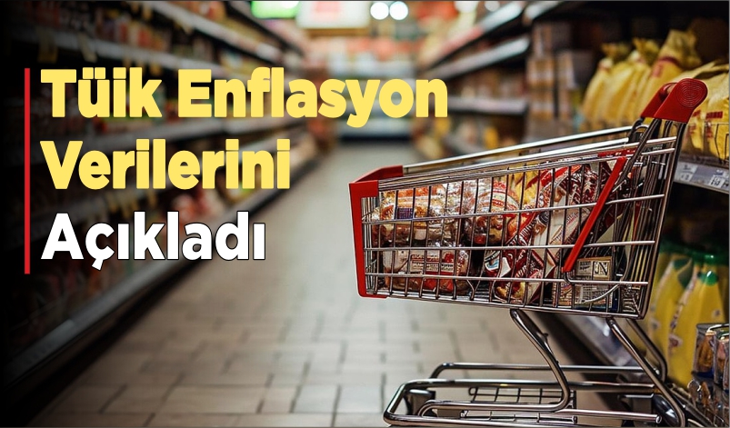 TÜİK ENFLASYON VERİLERİNİ AÇIKLADI