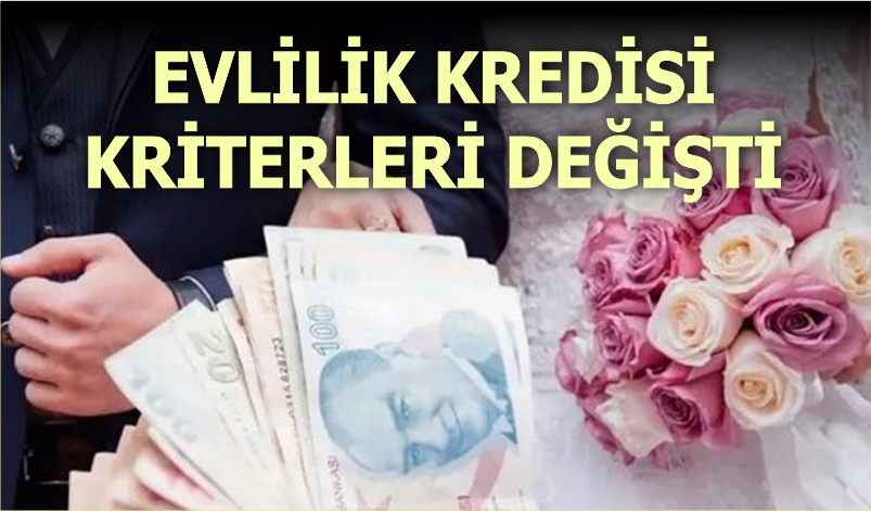 EVLİLİK KREDİSİ KRİTERLERİ DEĞİŞTİ