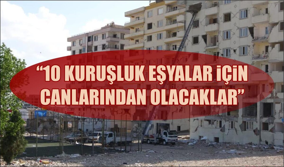 “10 KURUŞLUK EŞYALAR İÇİN CANLARINDAN OLACAKLAR”