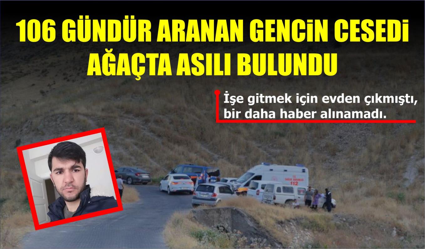 106 GÜNDÜR ARANAN GENCİN CESEDİ AĞAÇTA ASILI BULUNDU