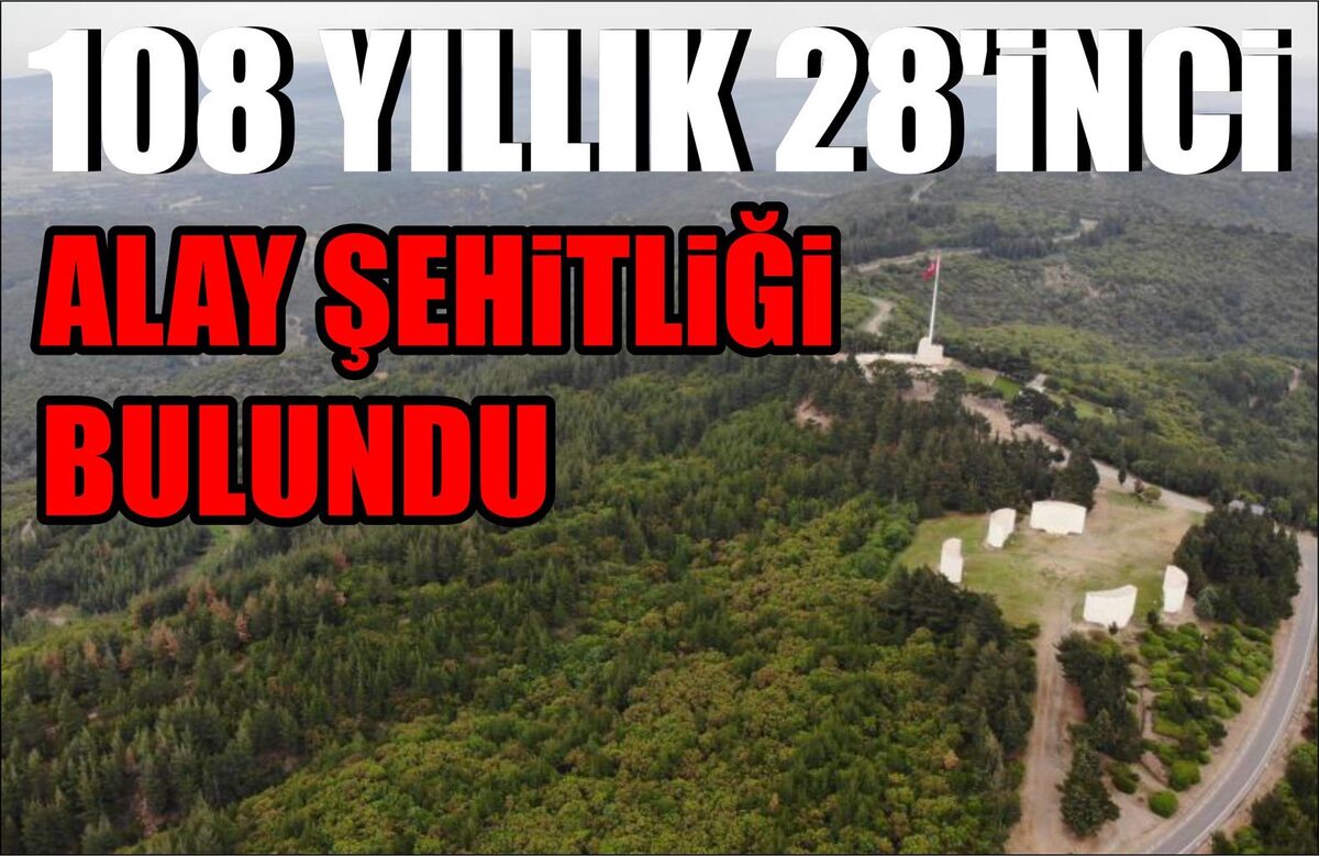 108 YILLIK 28'İNCİ ALAY ŞEHİTLİĞİ BULUNDU  