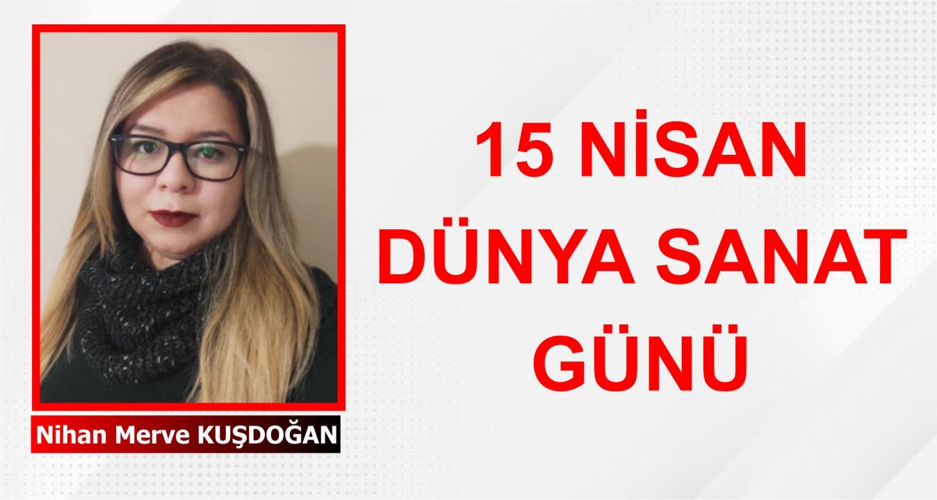 15 NİSAN DÜNYA SANAT GÜNÜ