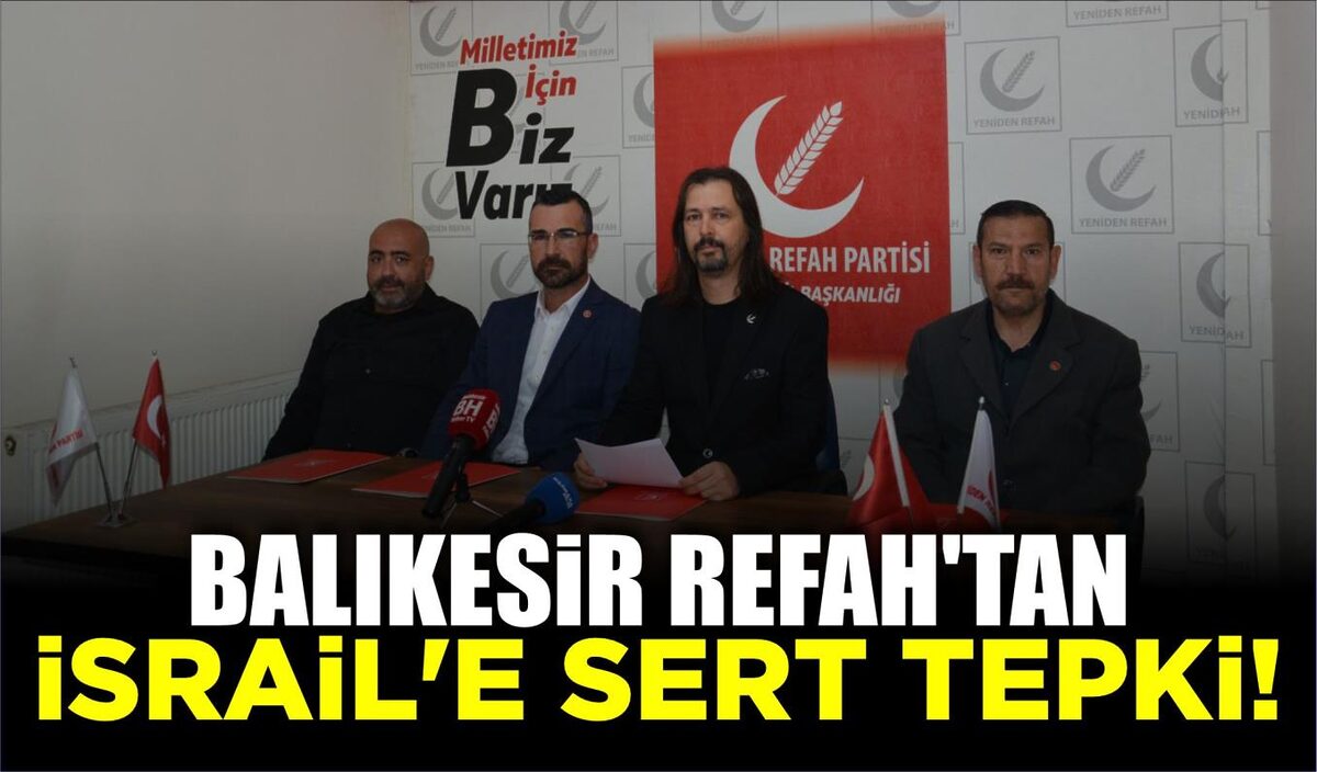 BALIKESİR REFAH’TAN İSRAİL’E SERT TEPKİ!