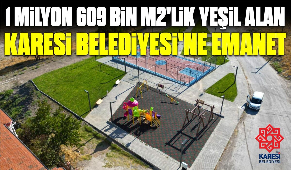 1 MİLYON 609 BİN M2’LİK YEŞİL ALAN KARESİ BELEDİYESİ’NE EMANET