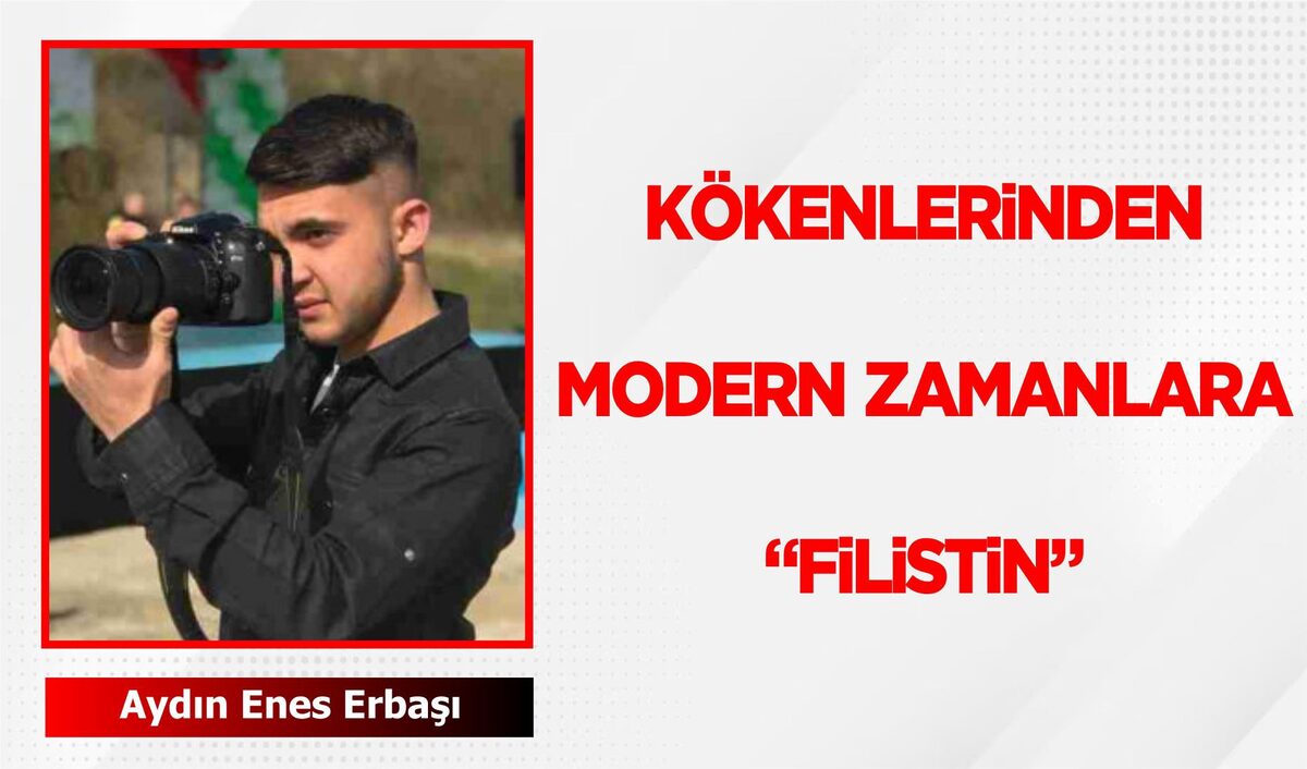 KÖKENLERİNDEN MODERN ZAMANLARA “FİLİSTİN”