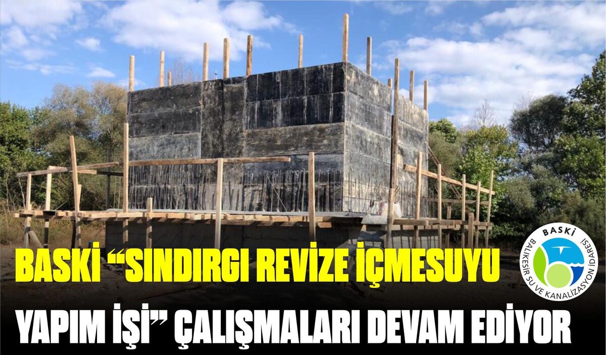 BASKİ “SINDIRGI REVİZE İÇMESUYU YAPIM İŞİ” ÇALIŞMALARI DEVAM EDİYOR