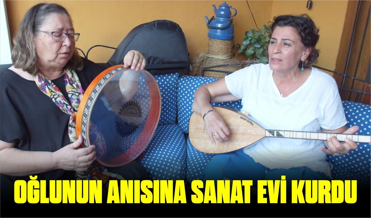 OĞLUNUN ANISINA SANAT EVİ KURDU 