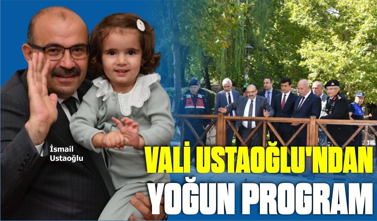 VALİ USTAOĞLU’NDAN YOĞUN PROGRAM