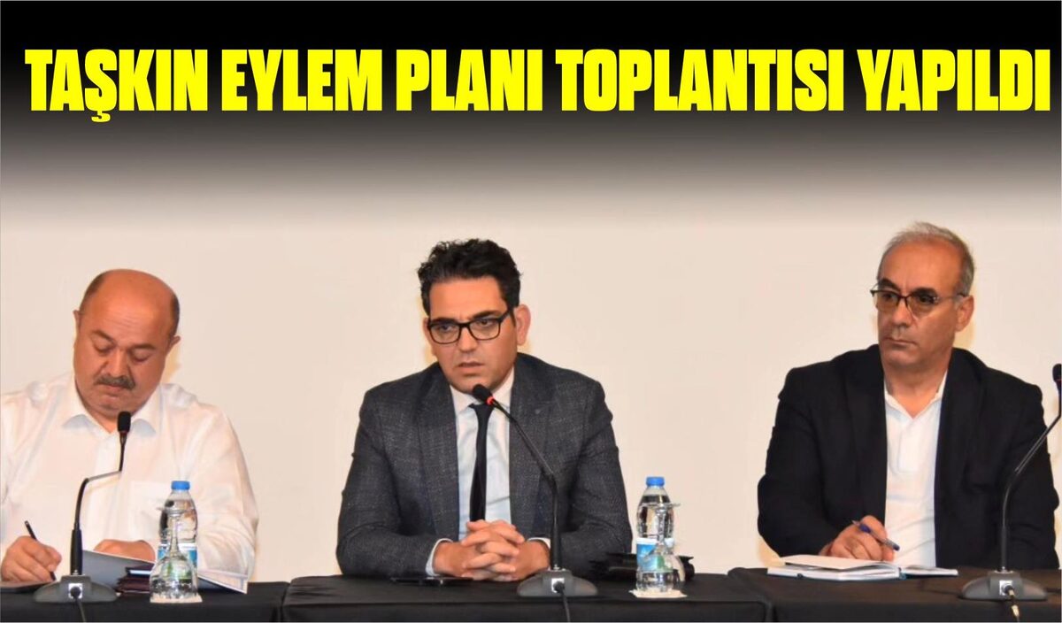 TAŞKIN EYLEM PLANI TOPLANTISI YAPILDI