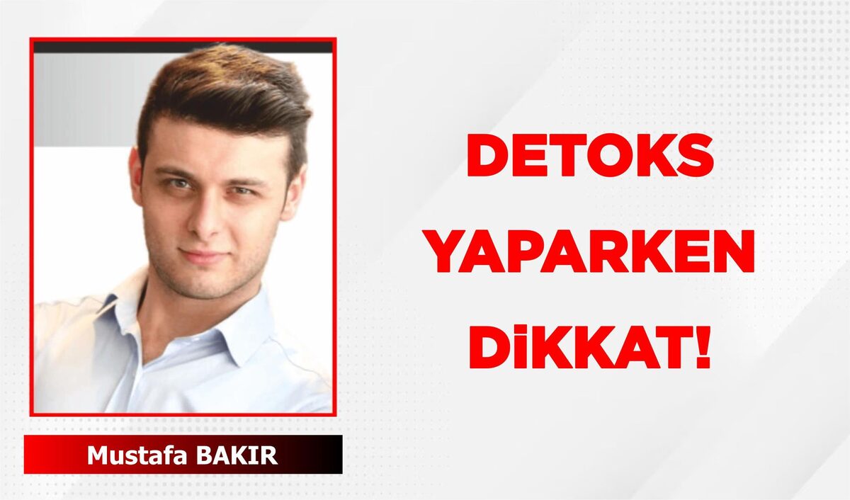 DETOKS YAPARKEN DİKKAT!