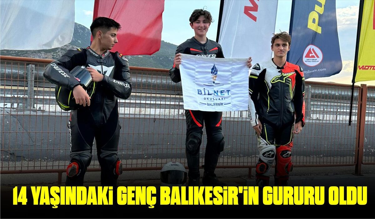 14 YAŞINDAKİ GENÇ BALIKESİR’İN GURURU OLDU