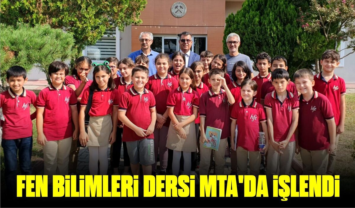 FEN BİLİMLERİ DERSİ MTA’DA İŞLENDİ